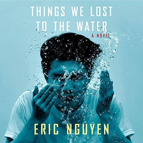 Things We Lost to the Water - Eric Nguyen - 2021 (Fiction) [Audiobook] (miok)