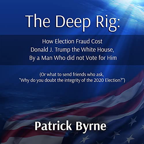 The Deep Rig - Patrick Byrne - 2021 (Politics) [Audiobook] (miok)